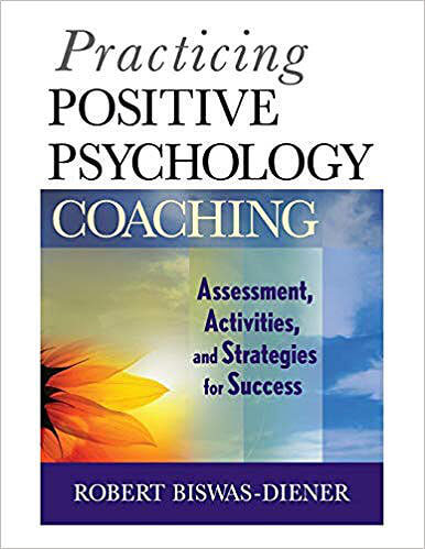 Practicing Positive Psychology Coaching by author Robert Biswas-Diener, Ph.D."