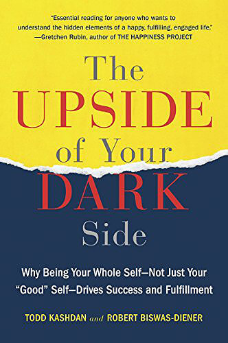 The Upside of Your Dark Side by author Robert Biswas-Diener, Ph.D."