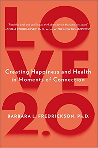 Love 2.0 by Barbara Fredrickson, Ph.D."